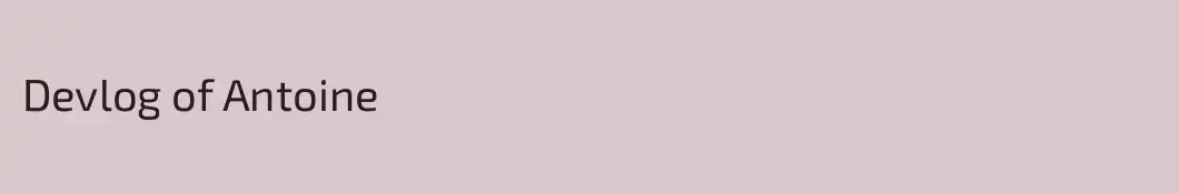 Devlog of Antoine